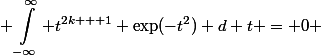 \begin{aligned} \int^{\infty}_{-\infty} t^{2k + 1} \exp(-t^2) d t = 0 \end{aligned}