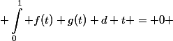 \begin{aligned} \int^1_0 f(t) g(t) d t = 0 \end{aligned}