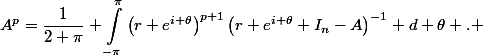 \begin{aligned}A^p=\dfrac{1}{2 \pi} \int_{-\pi}^\pi\left(r e^{i \theta}\right)^{p+1}\left(r e^{i \theta} I_n-A\right)^{-1} d \theta . \end{aligned}