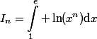 \begin{aligned}I_n=\int_1^e \ln(x^n)\text{d}x\end{aligned}