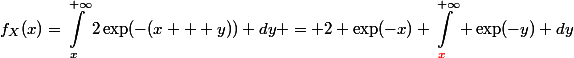 \begin{aligned}f_X(x)=\int_x^{+\infty}2\exp(-(x + y)) dy = 2 \exp(-x) \int_{{\color{red}x}}^{+\infty} \exp(-y) dy\end{aligned}