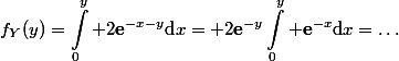 \begin{aligned}f_Y(y)=\int_0^{y} 2\mathbf{e}^{-x-y}\text{d}x= 2\mathbf{e}^{-y}\int_0^{y} \mathbf{e}^{-x}\text{d}x=\ldots\end{aligned}
