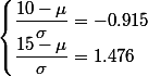 \begin{cases}\dfrac{10-\mu}{\sigma}=-0.915\\\dfrac{15-\mu}{\sigma}=1.476\end{cases}