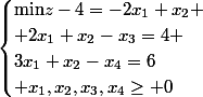 \begin{cases}\text{min}z-4=-2x_1+x_2 \\ 2x_1+x_2-x_3=4 \\3x_1+x_2-x_4=6\\ x_1,x_2,x_3,x_4\geq 0\end{cases}