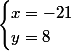 \begin{cases}{x=-21}\\y=8\end{cases}