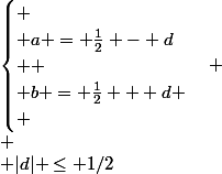 \begin{cases} \\ a = \frac{1}{2} - d\\  \\ b = \frac{1}{2} + d \\ \end{cases} \\ \\ |d| \le 1/2