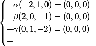 \begin{cases} \alpha(-2,1,0)=(0,0,0) \\ \beta(2,0,-1)=(0,0,0)\\ \gamma(0,1,-2)=(0,0,0)\\ \end{cases}