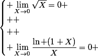 \begin{cases} \lim_{X\to0}\sqrt{X}=0
 \\ 
 \\  \\ \lim_{X\to0}\dfrac{\ln (1+X)}{X}=0 \end{cases}