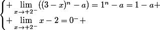 \begin{cases} \lim_{x\rightarrow 2^-}((3-x)^n-a)=1^n-a=1-a \\ \lim_{x\rightarrow 2^-}x-2=0^- \end{cases}