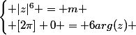 \begin{cases} |z|^6 = m \\ [2\pi] 0 = 6arg(z) \end{cases}