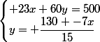 \begin{cases} 23x+60y=500\\y= \dfrac{130 -7x}{15}\end{cases}