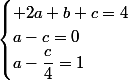 \begin{cases} 2a+b+c=4\\a-c=0\\a-\dfrac{c}{4}=1\end{cases}