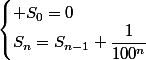 \begin{cases} S_0=0\\S_n=S_{n-1}+\dfrac{1}{100^n}\end{cases}
