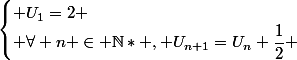 \begin{cases} U_{1}=2 \\ \forall n \in \N* , U_{n+1}=U_{n}+\dfrac{1}{2} \end{cases}