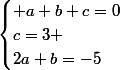 \begin{cases} a+b+c=0\\c=3 \\2a+b=-5\end{cases}