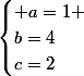 \begin{cases} a=1 \\b=4\\c=2\end{cases}