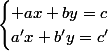 \begin{cases} ax+by=c\\a'x+b'y=c'\\\end{cases}