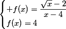 \begin{cases} f(x)=\dfrac{\sqrt{x}-2}{x-4}\\f(x)=4\end{cases}