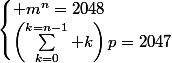 \begin{cases} m^n=2048\\\left(\sum_{k=0}^{k=n-1} k\right)p=2047\end{cases}