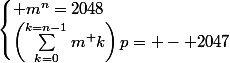 \begin{cases} m^n=2048\\\left(\sum_{k=0}^{k=n-1}m^ k\right)p= - 2047\end{cases}