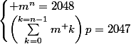\begin{cases} m^n=2048\\\left(\sum_{k=0}^{k=n-1}m^ k\right)p=2047\end{cases}