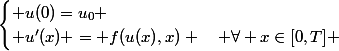 \begin{cases} u(0)=u_0 \\ u'(x) = f(u(x),x) \quad \forall x\in[0,T] \end{cases}