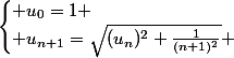 \begin{cases} u_0=1 \\ u_{n+1}=\sqrt{(u_n)^2+\frac{1}{(n+1)^2}} \end{cases}