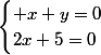 \begin{cases} x+y=0\\2x+5=0\end{cases}