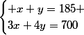 \begin{cases} x+y=185 \\3x+4y=700\end{cases}