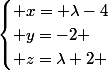  \\ &nbsp;&nbsp;&nbsp;&nbsp;\begin{cases} x= \lambda-4\\ y=-2 \\ z=\lambda+2 \end{cases}