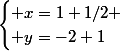 \begin{cases} x=1+1/2 \\ y=-2+1\end{cases}
