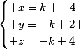  \\ &nbsp;&nbsp;&nbsp;&nbsp;\begin{cases} x=k -4\\ y=-k+2 \\ z=-k+4\end{cases}