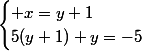 \begin{cases} x=y+1\\5(y+1)+y=-5\end{cases}