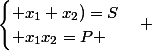 \begin{cases} x_1+x_2)=S\\ x_1x_2=P \end{cases} 