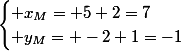 \begin{cases} x_M= 5+2=7\\ y_M= -2+1=-1\end{cases}