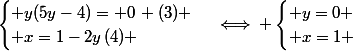 \begin{cases} y(5y-4)= 0\, (3) \\ x=1-2y\,(4) \end{cases}\iff \begin{cases} y=0 \\ x=1 \end{cases}