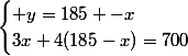 \begin{cases} y=185 -x\\3x+4(185-x)=700\end{cases}