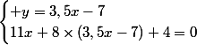\begin{cases} y=3,5x-7\\11x+8\times(3,5x-7)+4=0\end{cases}