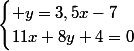 \begin{cases} y=3,5x-7\\11x+8y+4=0\end{cases}