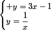 \begin{cases} y=3x-1\\y=\dfrac{1}{x}\end{cases}