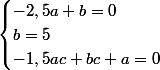 \begin{cases}-2,5a+b=0\\b=5\\-1,5ac+bc+a=0\end{cases}