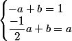 \begin{cases}-a+b=1\\\dfrac{-1}{2}a+b=a\end{cases}