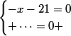 \begin{cases}-x-21=0\\ \dots=0 \\\end{cases}