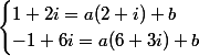 \begin{cases}1+2i=a(2+i)+b\\-1+6i=a(6+3i)+b\end{cases}