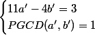 \begin{cases}11a'-4b'=3\\PGCD(a',b')=1\end{cases}