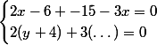 \begin{cases}2x-6+-15-3x=0\\2(y+4)+3(\dots)=0\end{cases}