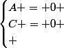 \begin{cases}A = 0 \\C = 0
 \\ \end{cases}