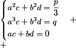 \begin{cases}a^2c+b^2d=\dfrac{p}{3}\\a^3c+b^3d=q\\ac+bd=0\end{cases}
 \\ 