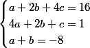 \begin{cases}a+2b+4c=16\\4a+2b+c=1\\a+b=-8\end{cases}