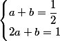 \begin{cases}a+b=\dfrac{1}{2}\\2a+b=1\end{cases}